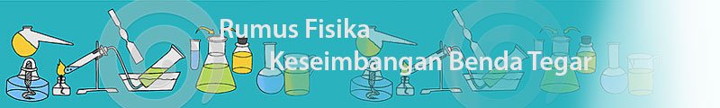 Rumus Fisika Keseimbangan Benda Tegar